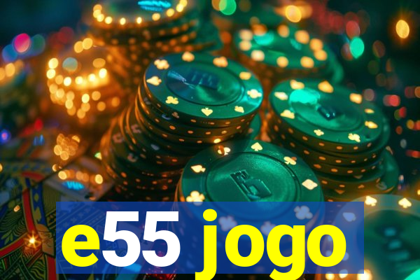 e55 jogo
