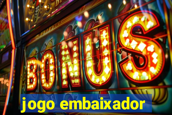 jogo embaixador