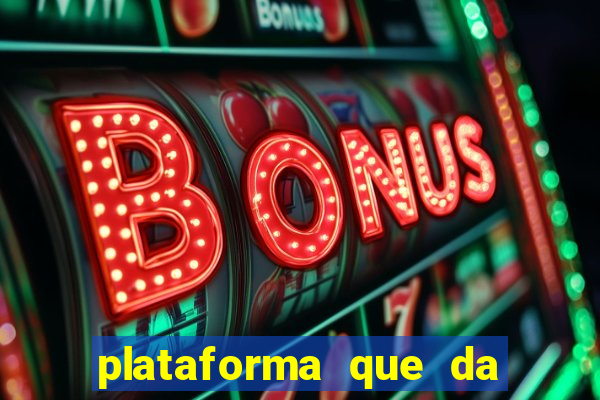 plataforma que da dinheiro pra jogar