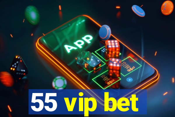 55 vip bet