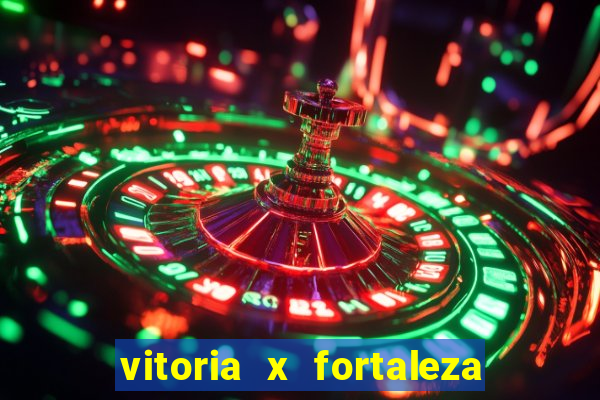 vitoria x fortaleza onde assistir
