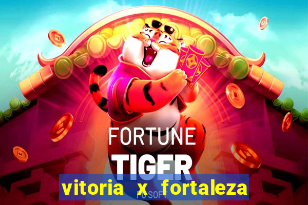 vitoria x fortaleza onde assistir