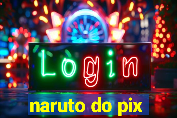 naruto do pix