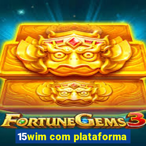 15wim com plataforma