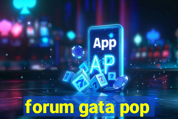 forum gata pop