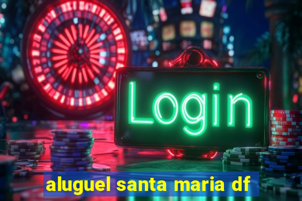 aluguel santa maria df