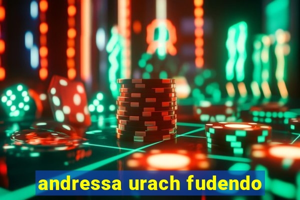 andressa urach fudendo