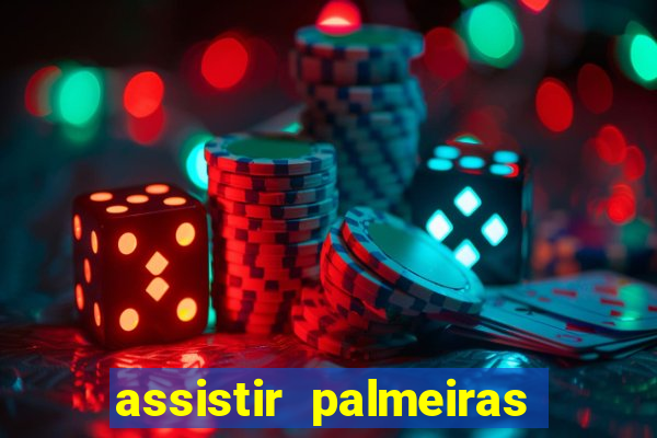 assistir palmeiras futebol play