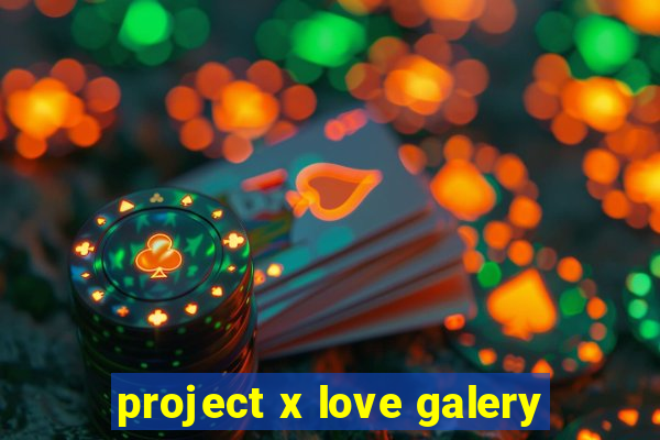 project x love galery
