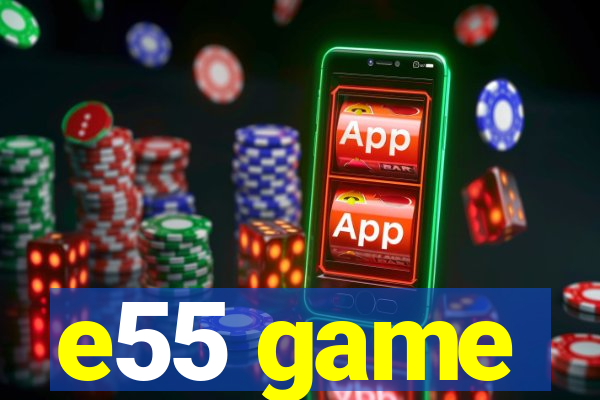 e55 game