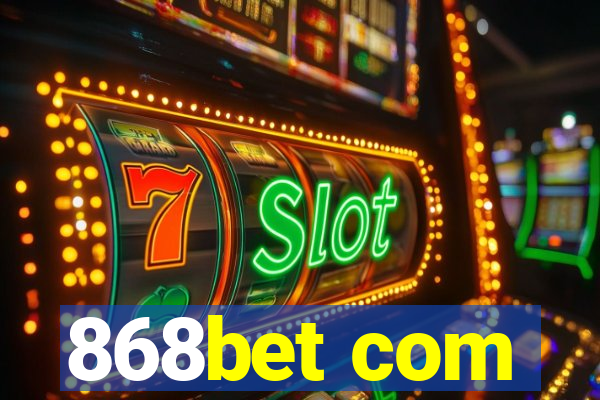 868bet com