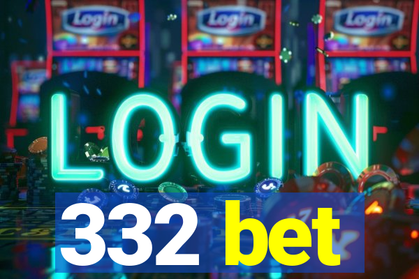 332 bet