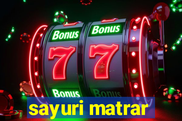 sayuri matrar