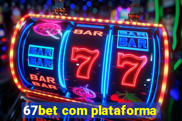 67bet com plataforma