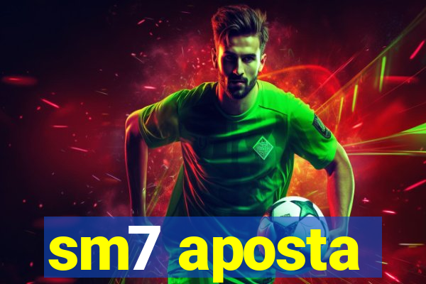 sm7 aposta