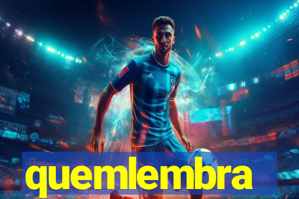 quemlembra