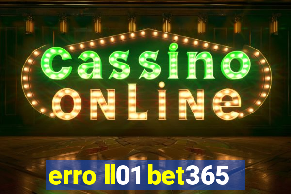 erro ll01 bet365