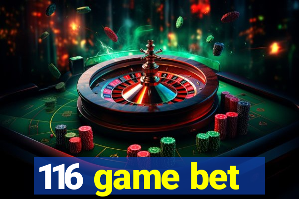 116 game bet