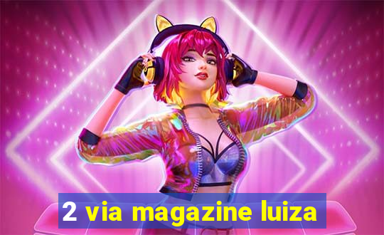 2 via magazine luiza