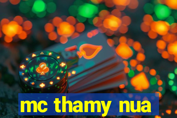mc thamy nua