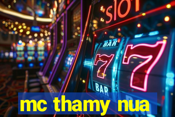 mc thamy nua