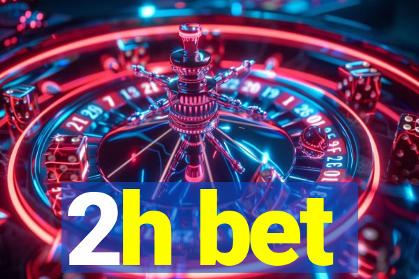 2h bet