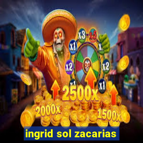 ingrid sol zacarias