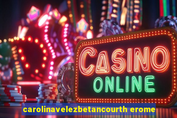 carolinavelezbetancourth erome