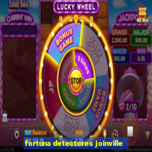 fortuna detectores joinville