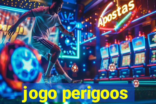 jogo perigoos