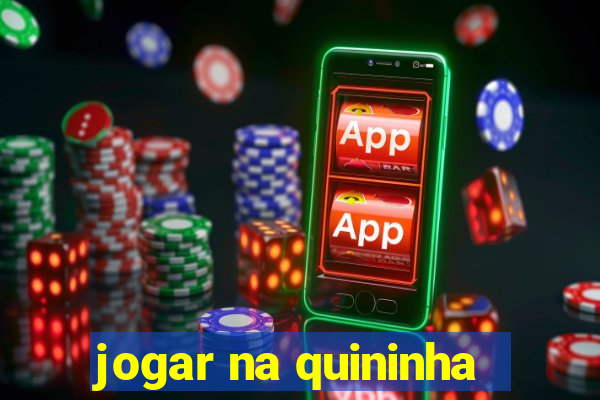jogar na quininha