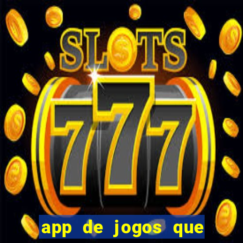 app de jogos que ganha dinheiro de verdade