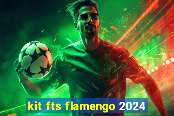 kit fts flamengo 2024