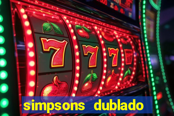 simpsons dublado assistir online
