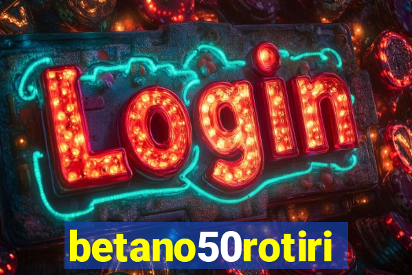 betano50rotiri