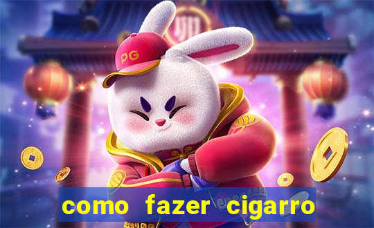 como fazer cigarro caseiro de papel