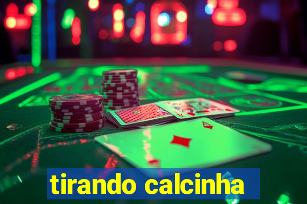 tirando calcinha