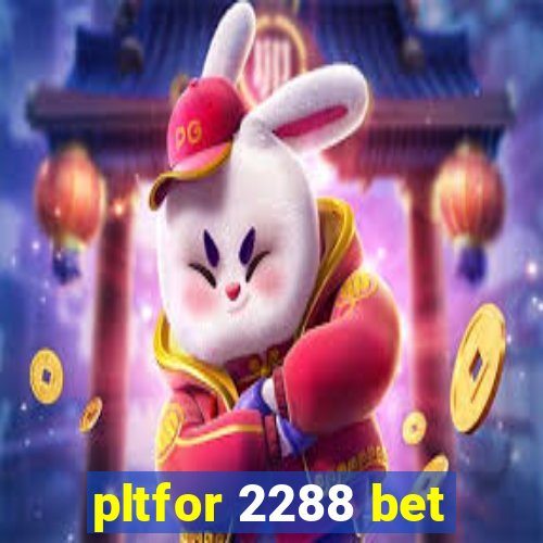pltfor 2288 bet