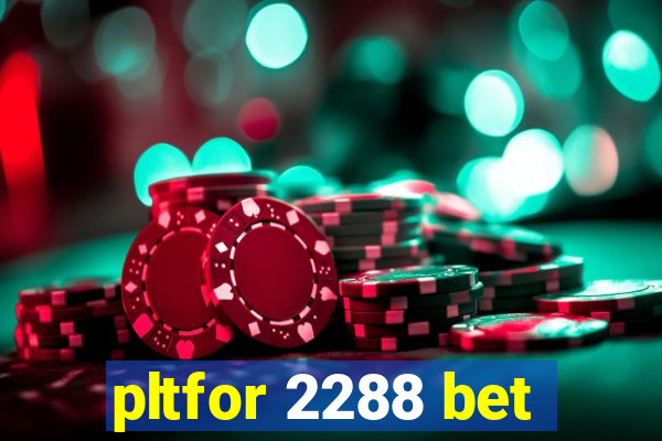 pltfor 2288 bet