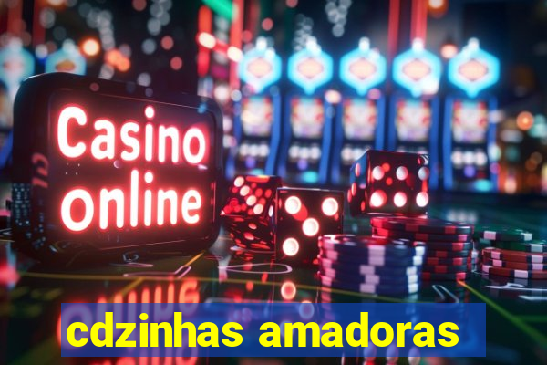 cdzinhas amadoras