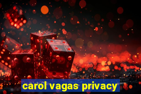 carol vagas privacy