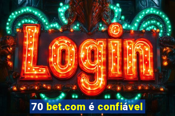 70 bet.com é confiável