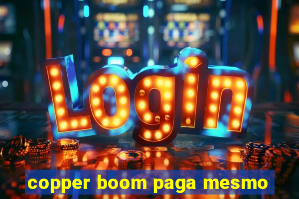 copper boom paga mesmo