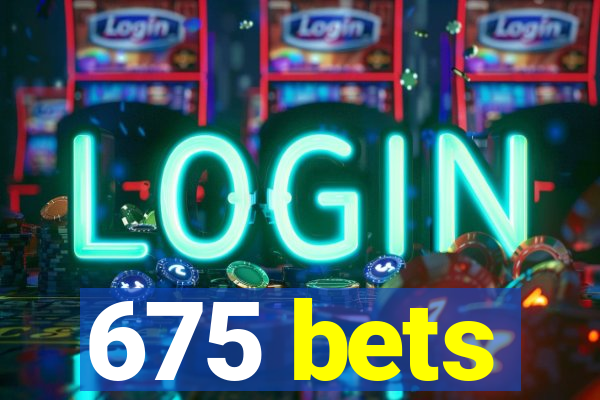 675 bets