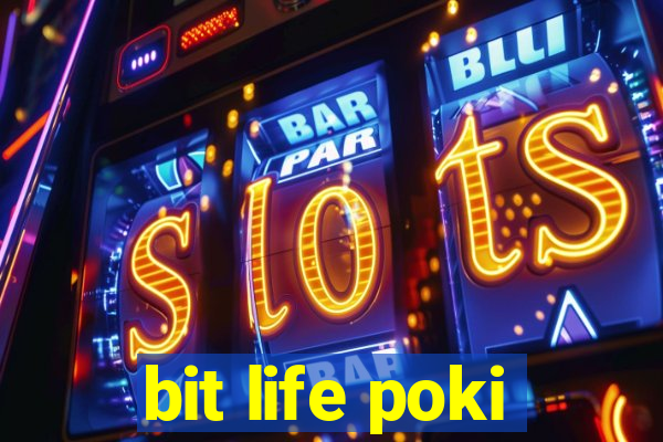 bit life poki