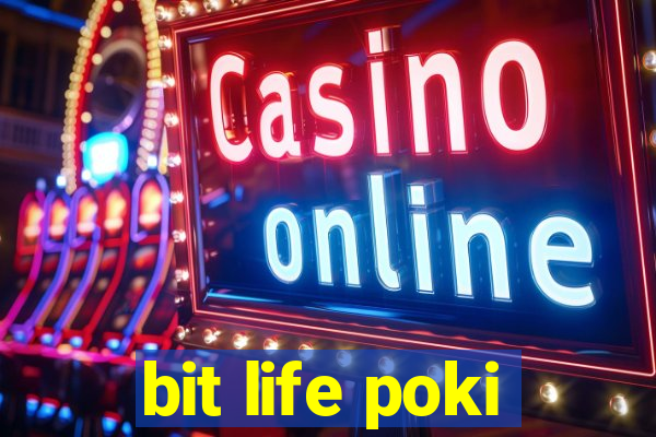 bit life poki