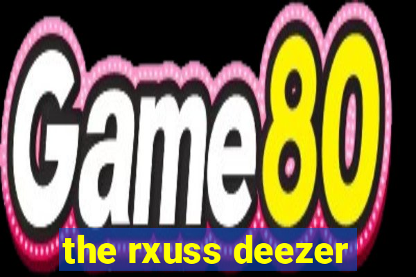 the rxuss deezer