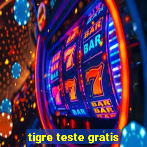 tigre teste gratis