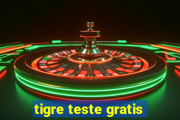 tigre teste gratis