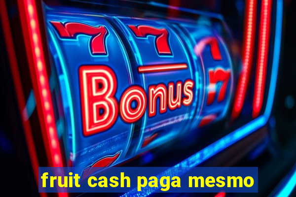 fruit cash paga mesmo